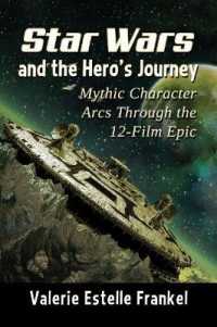 Star Wars and the Hero's Journey : Mythic Character Arcs through the 12-Film Epic