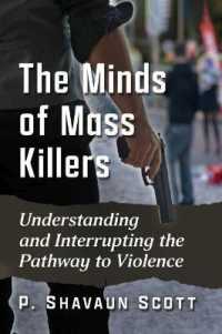 The Minds of Mass Killers : Understanding and Interrupting the Pathway to Violence