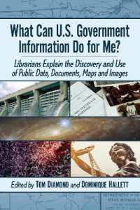 What Can U.S. Government Information Do for Me? : Librarians Explain the Discovery and Use of Public Data, Documents, Maps and Images