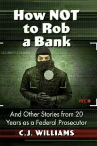 How Not to Rob a Bank : And Other Stories from 20 Years as a Federal Prosecutor