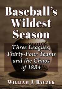 Baseball's Wildest Season : Three Leagues, Thirty-Four Teams and the Chaos of 1884