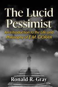 The Lucid Pessimist : An Introduction to the Life and Philosophy of E.M. Cioran