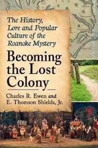 Becoming the Lost Colony : The History, Lore and Popular Culture of the Roanoke Mystery