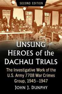 Unsung Heroes of the Dachau Trials : The Investigative Work of the U.S. Army 7708 War Crimes Group, 1945-1947 （2ND）