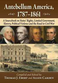 Antebellum America, 1787-1861 : A Sourcebook on States' Rights, Limited Government, Slavery, Political Violence and the Road to Civil War