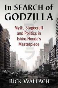 In Search of Godzilla : Myth, Stagecraft and Politics in Ishiro Honda's Masterpiece