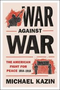 War against War : The American Fight for Peace, 1914-1918