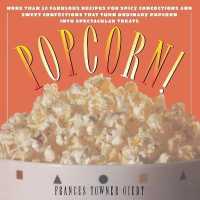 Popcorn! : 60 Irrestible Recipes for Everyone's Favorite Snack