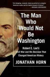 The Man Who Would Not Be Washington : Robert E. Lee's Civil War and His Decision That Changed American History