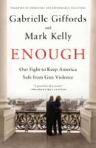 Enough : Our Fight to Keep America Safe from Gun Violence