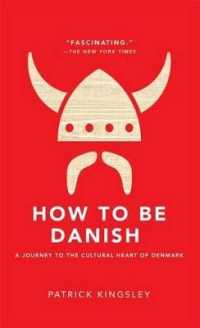 How to Be Danish : A Journey to the Cultural Heart of Denmark