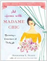 『フランス人は１０着しか服を持たない２：今の家でもっとシックに暮らす方法』（原書）<br>At Home with Madame Chic : Becoming a Connoisseur of Daily Life