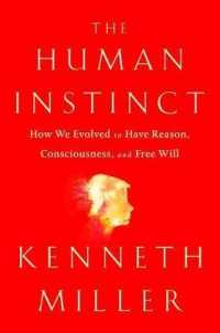 The Human Instinct : How We Evolved to Have Reason, Consciousness, and Free Will