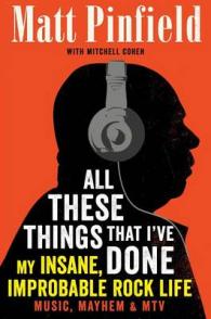 All These Things That I've Done : My Insane, Improbable Rock Life