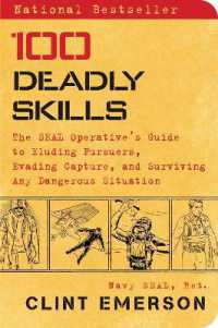 100 Deadly Skills : The SEAL Operative's Guide to Eluding Pursuers, Evading Capture, and Surviving Any Dangerous Situation (100 Deadly Skills)