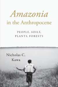Amazonia in the Anthropocene : People, Soils, Plants, Forests