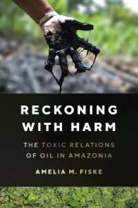 Reckoning with Harm : The Toxic Relations of Oil in Amazonia
