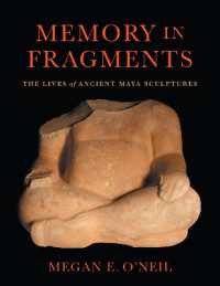 Memory in Fragments : The Lives of Ancient Maya Sculptures