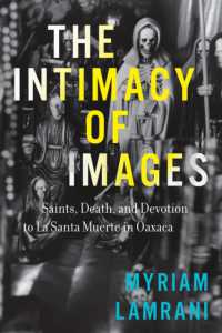 The Intimacy of Images : Saints, Death, and Devotion to La Santa Muerte in Oaxaca