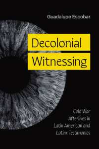 Decolonial Witnessing : Cold War Afterlives in Latin American and Latinx Testimonios (Latinx: the Future Is Now)