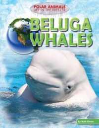 Beluga Whales (Polar Animals: Life in the Freezer) （Library Binding）