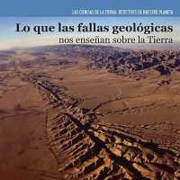 Lo Que Las Fallas Geológicas Nos Enseñan Sobre La Tierra (Investigating Fault Lines) (Ciencias de la Tierra: Detectives de Nuestro Planeta (Earth) （Library Binding）