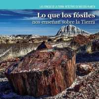 Lo Que Los Fósiles Nos Enseñan Sobre La Tierra (Investigating Fossils) (Ciencias de la Tierra: Detectives de Nuestro Planeta (Earth)