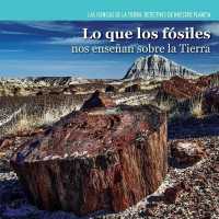 Lo Que Los Fósiles Nos Enseñan Sobre La Tierra (Investigating Fossils) (Ciencias de la Tierra: Detectives de Nuestro Planeta (Earth) （Library Binding）