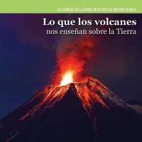 Lo Que Los Volcanes Nos Enseñan Sobre La Tierra (Investigating Volcanoes) (Ciencias de la Tierra: Detectives de Nuestro Planeta (Earth) （Library Binding）