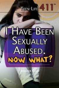 I Have Been Sexually Abused. Now What? (Teen Life 411) （Library Binding）
