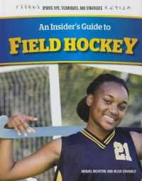 An Insider's Guide to Field Hockey (Sports Tips, Techniques, and Strategies) （Library Binding）