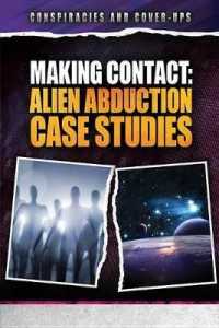 Making Contact : Alien Abduction Case Studies (Conspiracies and Cover-ups) （Library Binding）