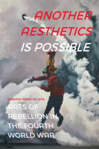 Another Aesthetics Is Possible : Arts of Rebellion in the Fourth World War (Dissident Acts)