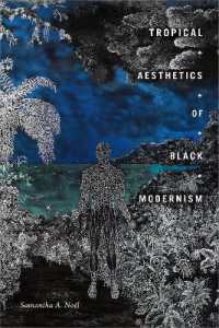 Tropical Aesthetics of Black Modernism (The Visual Arts of Africa and Its Diasporas)