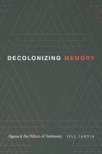 Decolonizing Memory : Algeria and the Politics of Testimony