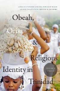 Obeah, Orisa, and Religious Identity in Trinidad, Volume II, Orisa : Africana Nations and the Power of Black Sacred Imagination (Religious Cultures of African and African Diaspora People)