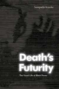 Death's Futurity : The Visual Life of Black Power (The Visual Arts of Africa and Its Diasporas)