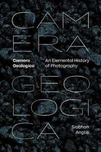 Camera Geologica : An Elemental History of Photography