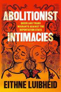 Abolitionist Intimacies : Queer and Trans Migrants against the Deportation State