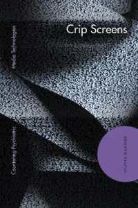 Crip Screens : Countering Psychiatric Media Technologies