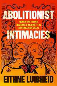 Abolitionist Intimacies : Queer and Trans Migrants against the Deportation State
