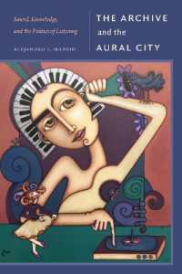 The Archive and the Aural City : Sound, Knowledge, and the Politics of Listening (Sign, Storage, Transmission)