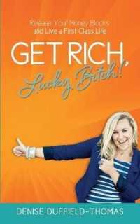 Get Rich， Lucky Bitch! : Release Your Money Blocks and Live a First Class Life