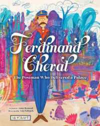 Ferdinand Cheval: The Postman Who Delivered a Palace : The Postman Who Delivered a Palace