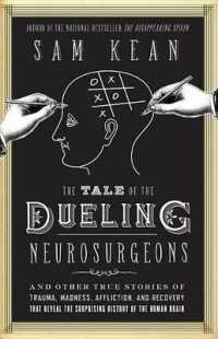 The Tale of the Dueling Neurosurgeons : The History of the Human Brain as Revealed by True Stories of Trauma, Madness, and Recovery