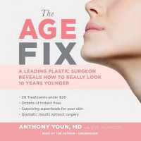 The Age Fix : A Leading Plastic Surgeon Reveals How to Really Look 10 Years Younger