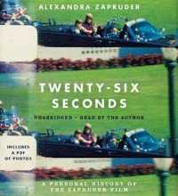 Twenty-Six Seconds : A Personal History of the Zapruder Film （Library）
