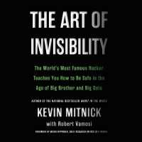 The Art of Invisibility Lib/E : The World's Most Famous Hacker Teaches You How to Be Safe in the Age of Big Brother and Big Data