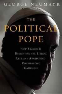 The Political Pope : How Pope Francis Is Delighting the Liberal Left and Abandoning Conservatives