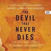 The Devil That Never Dies Lib/E : The Rise and Threat of Global Anti-Semitism （Library）